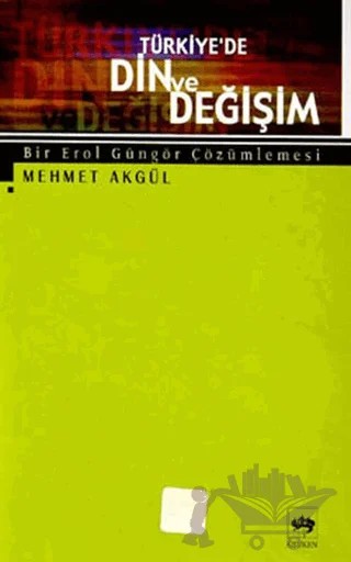 Türkiye’de Din ve Değişim Bir Erol Güngör Çözümlemesi – Mehmet Akgül – Ötüken Neşriyat kitap kapağı