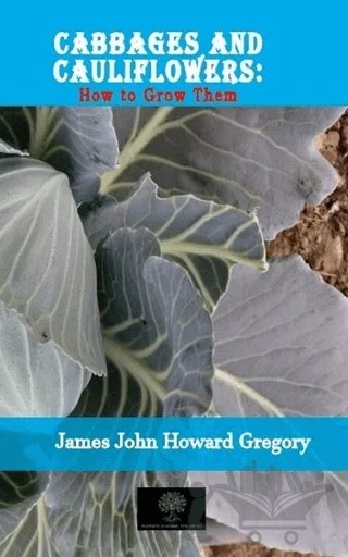 Cabbages and Cauliflowers: How to Grow Them – James John Howard Gregory – Platanus Publishing kitap kapağı