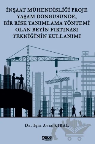 İnşaat Mühendisliği Proje Yaşam Döngüsünde, Bir Risk Tanımlama Yöntemi Olan Beyin Fırtınası Tekniğinin Kullanımı – Işık Ateş Kıral – Gece Kitaplığı kitap kapağı