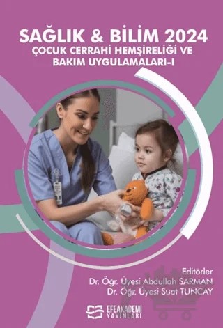 Sağlık & Bilim 2024 - Çocuk Cerrahi Hemşireliği ve Bakım Uygulamaları-I – Kolektif – Efe Akademi Yayınları kitap kapağı