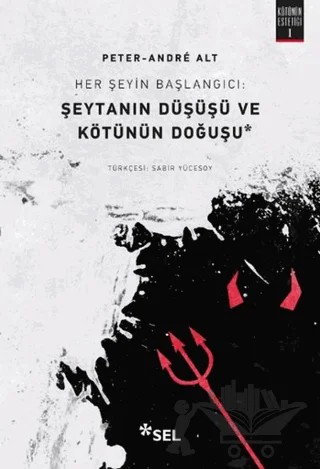 Her Şeyin Başlangıcı: Şeytanın Düşüşü ve Kötünün Doğuşu – Peter-Andre Alt – Sel Yayıncılık kitap kapağı