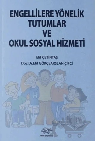 Engellilere Yönelik Tutumlar ve Okul Sosyal Hizmeti – Elif Çetintaş, Elif Gökçearslan Çifci – Ürün Yayınları kitap kapağı