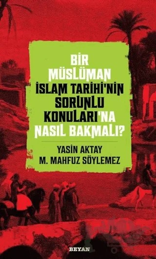 Bir Müslüman İslam Tarihi’nin Sorunlu Konuları’na Nasıl Bakmalı? – M. Mahfuz Söylemez, Yasin Aktay – Beyan Yayınları kitap kapağı