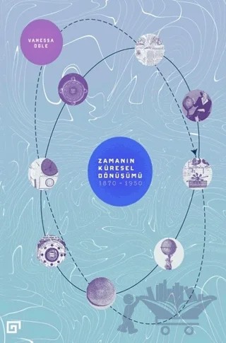Zamanın Küresel Dönüşümü: 1870-1950 – Vanessa Ogle – Koç Üniversitesi Yayınları kitap kapağı