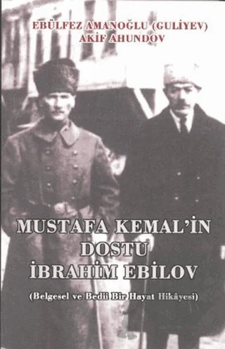 Mustafa Kemal'in Dostu İbrahim Ebilov – Akif Ahindov, Ebulfez Amanoğlu – Kültür Ajans Yayınları kitap kapağı