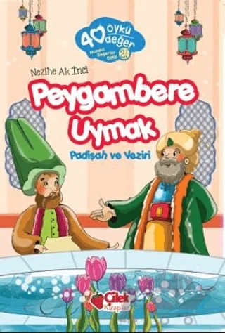 Peygambere Uymak - 40 Öykü 40 Değer – Nezihe Ak İnci – Çilek Kitaplar kitap kapağı