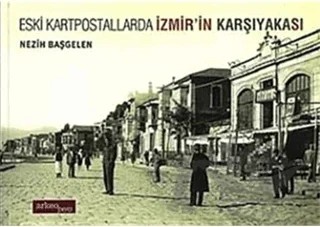 Eski Kartpostallarda İzmir’in Karşıyakası – Nezih Başgelen – Arkeoloji ve Sanat Yayınları kitap kapağı