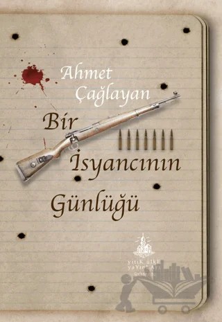 Bir İsyancının Günlüğü – Ahmet Çağlayan – Yitik Ülke Yayınları kitap kapağı
