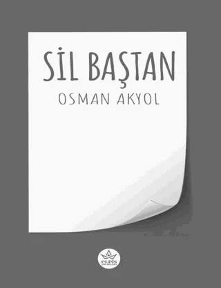 Sil Baştan – Osman Akyol – Elpis Yayınları kitap kapağı