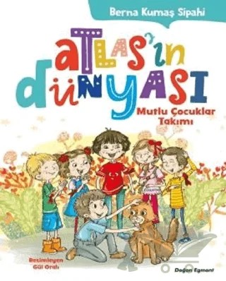 Atlas'ın Dünyası - Mutlu Çocuklar Takımı – Berna Kumaş Sipahi – Doğan Egmont Yayıncılık kitap kapağı