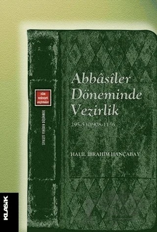 Abbasiler Döneminde Vezirlik – Halil İbrahim Hançabay – Klasik Yayınları kitap kapağı