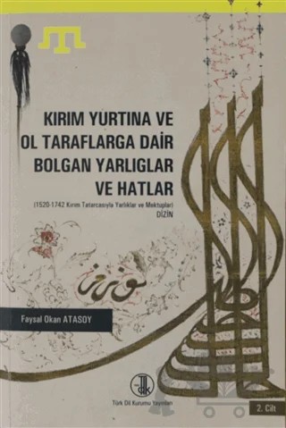 Kırım Yurtına ve Ol Taraflarga Dair Bolgan Yarlıglar ve Hatlar Cilt: 2 – Faysal Okan Atasoy – Türk Dil Kurumu Yayınları kitap kapağı