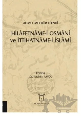 Hilafetname-i Osmani ve İttihatname-i İslami – İbrahim Akyol – Akademisyen Kitabevi kitap kapağı