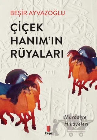 Çiçek Hanım’ın Rüyaları – Beşir Ayvazoğlu – Kapı Yayınları kitap kapağı