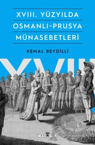 XVIII. Yüzyılda Osmanlı-Prusya Münasebetleri – Kemal Beydilli – Timaş Tarih kitap kapağı