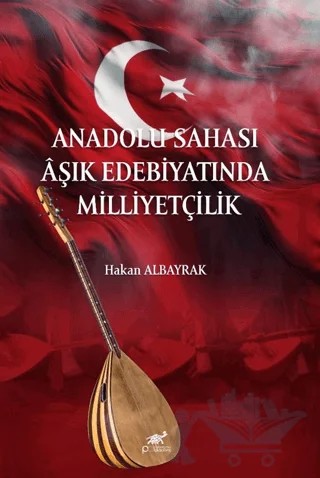 Anadolu Sahası Aşık Edebiyatında Milliyetçilik – Hakan Albayrak – Paradigma Akademi Yayınları kitap kapağı