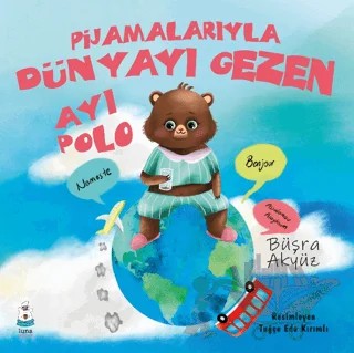 Pijamalarıyla Dünyayı Gezen Ayı Polo – Büşra Akyüz – Luna Çocuk Yayınları kitap kapağı