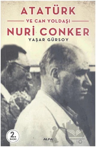 Atatürk ve Can Yoldaşı Nuri Conker – Yaşar Gürsoy – Alfa Yayınları kitap kapağı