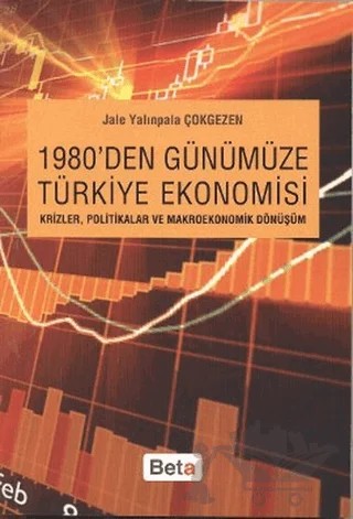 1980’den Günümüze Türkiye Ekonomisi – Jale Yalınpala Çokgezen – Beta Yayınevi kitap kapağı