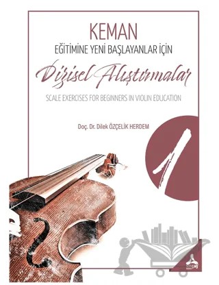 Keman Eğitimine Yeni Başlayanlar İçin Dizisel Alıştırmalar İ Scale Exercises For Beginners İn Violin Educatıon İ – Dilek Özçelik Herdem – Sonçağ Yayınları kitap kapağı