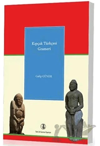 Kıpçak Türkçesi Grameri – Galip Güner – Türk Dil Kurumu Yayınları kitap kapağı