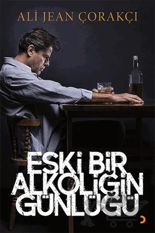 Eski Bir Alkoliğin Günlüğü – Ali Jean Çorakçı – Cinius Yayınları kitap kapağı