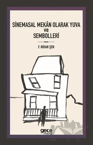 Sinemasal Mekan Olarak Yuva ve Sembolleri – F. Nihan Şen – Gece Kitaplığı kitap kapağı