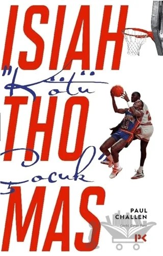 “Kötü Çocuk” Isiah Thomas – Paul Challen – Profil Kitap kitap kapağı
