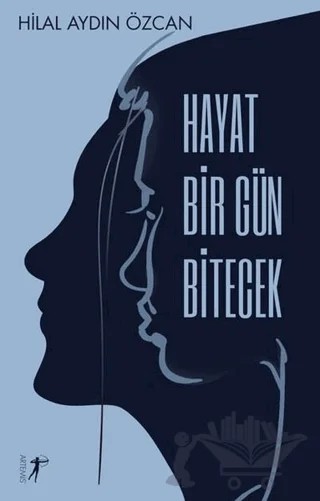 Hayat Bir Gün Bitecek – Hilal Aydın Özcan – Artemis Yayınları kitap kapağı