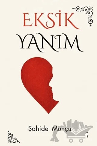 Eksik Yanım – Şahide Muhçu – İkinci Adam Yayınları kitap kapağı