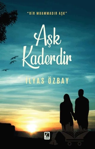 Aşk Kaderdir – İlyas Özbay – Çıra Yayınları kitap kapağı