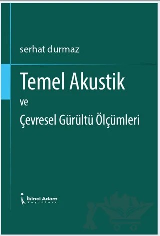 Temel Akustik ve Çevresel Gürültü Ölçümleri – Serhat Durmaz – İkinci Adam Yayınları kitap kapağı