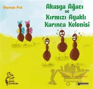 Akasya Ağacı ve Kırmızı Ayaklı Karınca Kolonisi – Gamze Pat – Bilgiyolu Kültür Yayınları kitap kapağı