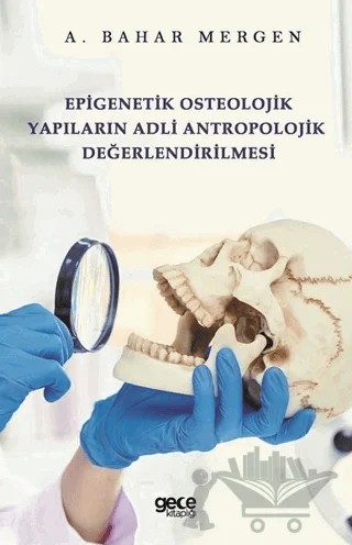 Epigenetik Osteolojik Yapıların Adli Antropolojik Değerlendirilmesi – A. Bahar Mergen – Gece Kitaplığı kitap kapağı