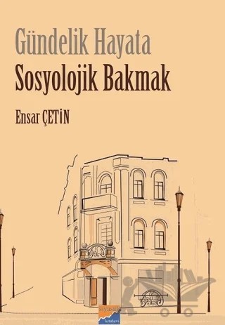 Gündelik Hayata Sosyolojik Bakmak – Ensar Çetin – Siyasal Kitabevi kitap kapağı