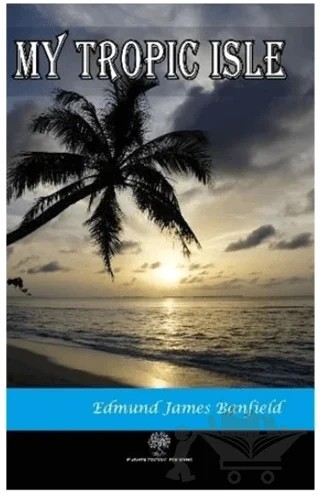 My Tropic Isle – Edmund James Banfield – Platanus Publishing kitap kapağı