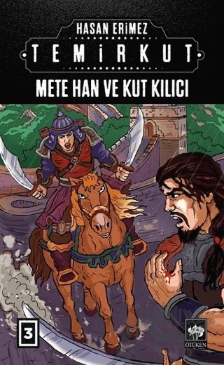 Temirkut 3 - Mete Han ve Kut Kılıcı – Hasan Erimez – Ötüken Neşriyat kitap kapağı