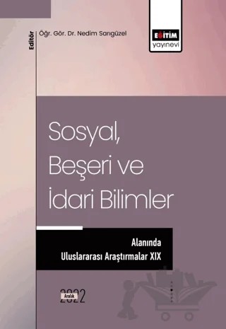 Sosyal, Beşeri ve İdari Bilimler Alanında Uluslararası Araştırmalar XIX – Kolektif – Eğitim Yayınevi - Bilimsel Eserler kitap kapağı