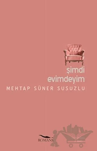 Şimdi Evimdeyim – Mehtap Süner Susuzlu – Romans Yayınları kitap kapağı