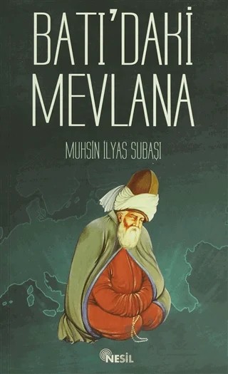Batı'daki Mevlana – Muhsin İlyas Subaşı – Nesil Yayınları kitap kapağı