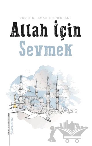 Allah İçin Sevmek – Allame Yusuf B. İsmail En-Nebhani – Semerkand Yayınları kitap kapağı