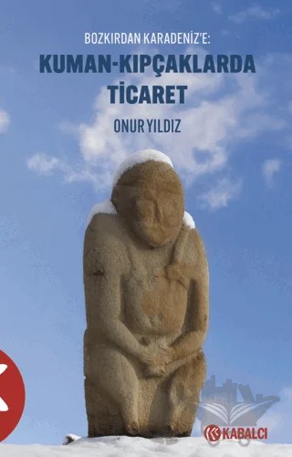 Kuman - Kıpçaklarda Ticaret Bozkırdan Karadeniz’e – Onur Yıldız – Kabalcı Yayınevi - Doruk Yayınları kitap kapağı