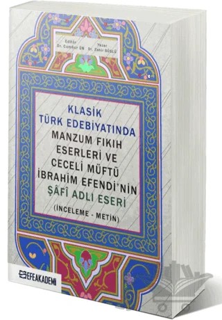 Klasik Türk Edebiyatında Manzum Fıkıh Eserleri ve Ceceli Müftü İbrahim Efendi’nin Şafi Adlı Eseri (İnceleme-Metin) – Cumhur Ün, Zahir Süslü – Efe Akademi Yayınları kitap kapağı