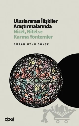 Uluslararası İlişkiler Araştırmalarında Nicel, Nitel ve Karma Yöntemler – Emrah Utku Gökçe – Çizgi Kitabevi Yayınları kitap kapağı