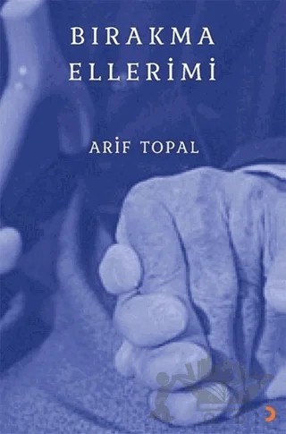 Bırakma Ellerimi – Arif Topal – Cinius Yayınları kitap kapağı