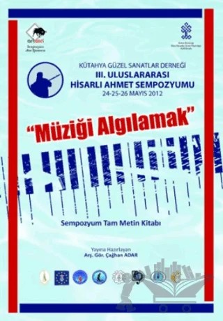III. Uluslararası Hisarlı Ahmet Sempozyumu Müziği Algılamak Sempozyum Tam Metin 24-25-26 Mayıs – Kolektif – Afyon Kocatepe Üniversitesi kitap kapağı