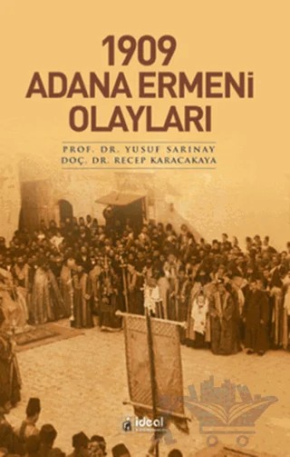 1909 Adana Ermeni Olayları – Recep Karacakaya, Yusuf Sarınay – İdeal Kültür Yayıncılık kitap kapağı