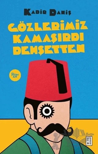 Gözlerimiz Kamaşırdı Dehşetten – Kadir Daniş – Ketebe Yayınları kitap kapağı