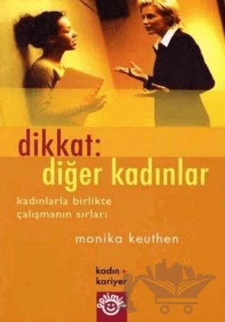 Dikkat: Diğer Kadınlar Kadınlarla Birlikte Çalışmanın Sırları – Monika Keuthen – Optimist Kitap kitap kapağı