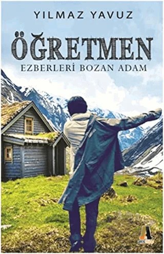 Öğretmen - Ezberleri Bozan Adam – Yılmaz Yavuz – Akis Kitap kitap kapağı